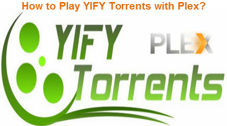 Are you facing troubles in YIFY Torrents stream via Plex? Solved!