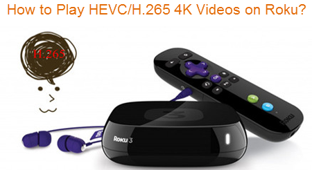 play h.265 video on roku 3