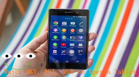 How to Play MKV, AVI, VOB, FLV, MOV on Sony Xperia Series Tablets?