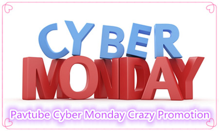 cyber monday special Pavtube Cyber Monday Coupon: Up to 50% Discount BD/DVD/Video Tool